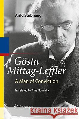 Gösta Mittag-Leffler: A Man of Conviction Arild Stubhaug, Tiina Nunnally 9783642116711