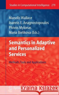 Semantics in Adaptive and Personalized Services: Methods, Tools and Applications Manolis Wallace, Ioannis E. Anagnostopoulos, Phivos Mylonas, Mária Bieliková 9783642116834