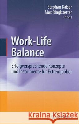 Work-Life Balance: Erfolgversprechende Konzepte Und Instrumente Für Extremjobber Kaiser, Stephan 9783642117268 Springer