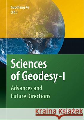 Sciences of Geodesy - I: Advances and Future Directions Xu, Guochang 9783642117404 Springer