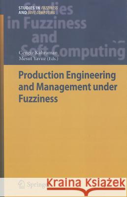 Production Engineering and Management Under Fuzziness Kahraman, Cengiz 9783642120510 Not Avail