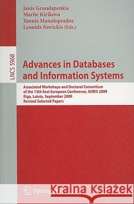 Advances in Databases and Information Systems: Associated Workshops and Doctoral Consortium of the 13th East European Conference, ADBIS 2009, Riga, Lativia, September 7-10, 2009. Revised Selected Pape Janis Grundspenkis, Marite Kirikova, Yannis Manolopoulos, Leonids Novickis 9783642120817