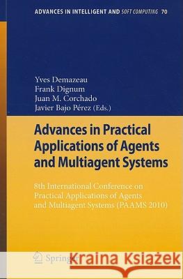 Advances in Practical Applications of Agents and Multiagent Systems: 8th International Conference on Practical Applications of Agents and Multiagent S Demazeau, Yves 9783642123832