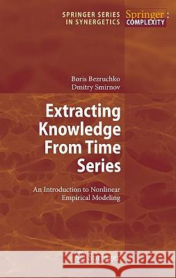 Extracting Knowledge from Time Series: An Introduction to Nonlinear Empirical Modeling Bezruchko, Boris P. 9783642126000 0