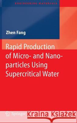 Rapid Production of Micro- And Nano-Particles Using Supercritical Water Fang, Zhen 9783642129865 Not Avail