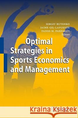Optimal Strategies in Sports Economics and Management Sergiy Butenko Jaime Gil-Lafuente Panos M. Pardalos 9783642132049 Springer