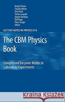 The CBM Physics Book: Compressed Baryonic Matter in Laboratory Experiments Bengt Friman, Claudia Höhne, Jörn Knoll, Stefan Leupold, Jorgen Randrup, Ralf Rapp, Peter Senger 9783642132926