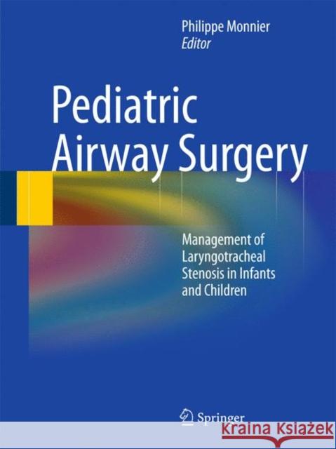 Pediatric Airway Surgery: Management of Laryngotracheal Stenosis in Infants and Children Monnier, Philippe 9783642135347 Not Avail
