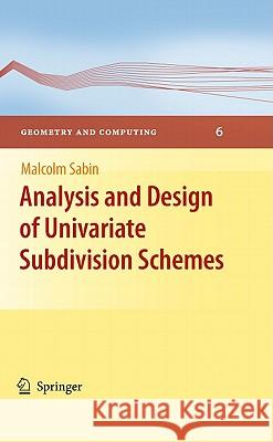 Analysis and Design of Univariate Subdivision Schemes Sabin, Malcolm A. 9783642136474 Geometry and Computing