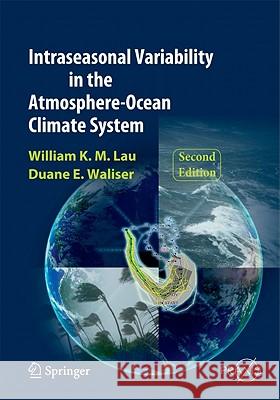 Intraseasonal Variability in the Atmosphere-Ocean Climate System William K. -M Lau Duane E. Waliser 9783642139130
