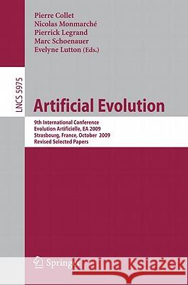 Artificial Evolution: 9th International Conference, Evolution Artificielle, EA 2009, Strasbourg, France, October 26-28, 2009. Revised Select Collet, Pierre 9783642141553 Not Avail
