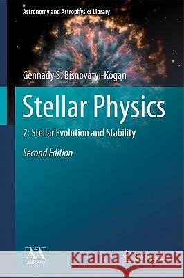 Stellar Physics: 2: Stellar Evolution and Stability Gennady S. Bisnovatyi-Kogan, A.Y. Blinov, M. Romanova 9783642147333 Springer-Verlag Berlin and Heidelberg GmbH & 