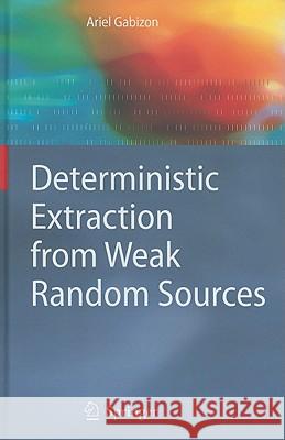Deterministic Extraction from Weak Random Sources Ariel Gabizon 9783642149023 Not Avail