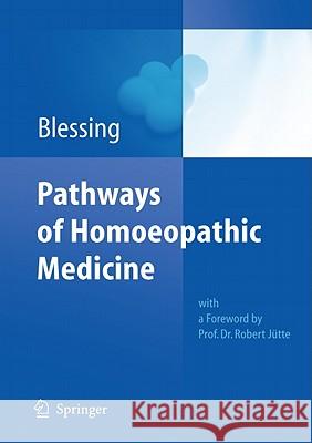 Pathways of Homoeopathic Medicine Bettina Blessing 9783642149702 Not Avail