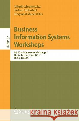 Business Information Systems Workshops: BIS 2010 International Workshop, Berlin, Germany, May 3-5, 2010, Revised Papers Abramowicz, Witold 9783642154010