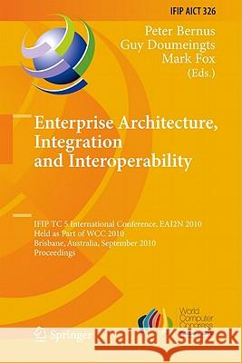 Enterprise Architecture, Integration and Interoperability Bernus, Peter 9783642155086 Not Avail