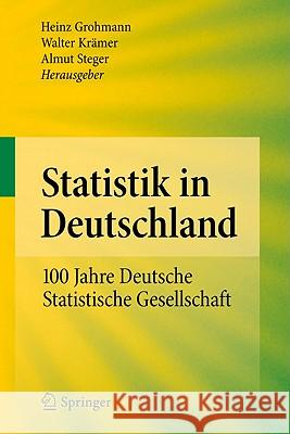 Statistik in Deutschland: 100 Jahre Deutsche Statistische Gesellschaft Grohmann, Heinz 9783642156342 Not Avail