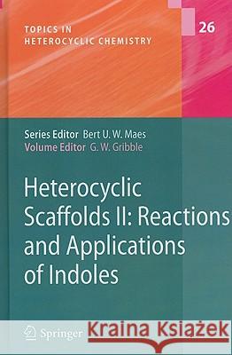 Heterocyclic Scaffolds II:: Reactions and Applications of Indoles Gribble, Gordon W. 9783642157325