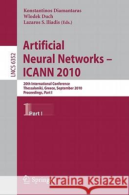 Artificial Neural Networks - ICANN 2010: 20th International Conference, Thessaloniki, Greece, September 15-18, 2010, Proceedings, Part I Diamantaras, Konstantinos 9783642158186