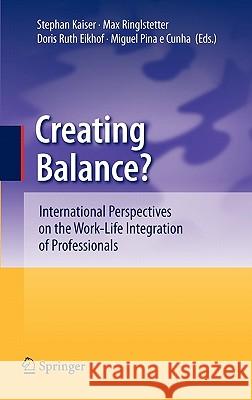 Creating Balance?: International Perspectives on the Work-Life Integration of Professionals Kaiser, Stephan 9783642161988 Not Avail