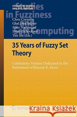 35 Years of Fuzzy Set Theory: Celebratory Volume Dedicated to the Retirement of Etienne E. Kerre Cornelis, Chris 9783642166280 Not Avail