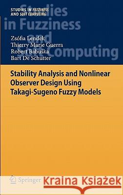 Stability Analysis and Nonlinear Observer Design Using Takagi-Sugeno Fuzzy Models Lendek, Zsófia 9783642167751 Springer