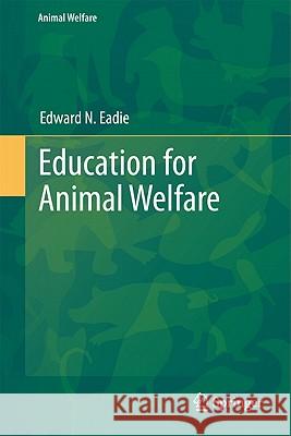 Education for Animal Welfare Edward N. Eadie 9783642168130 Not Avail