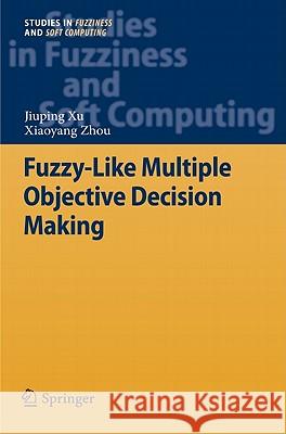 Fuzzy-Like Multiple Objective Decision Making Jiuping Xu Xiaoyang Zhou 9783642168949 Not Avail