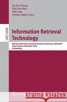 Information Retrieval Technology: 6th Asia Information Retrieval Societies Conference, AIRS 2010, Taipei, Taiwan, December 1-3, 2010, Proceedings Cheng, Pu-Jen 9783642171864 Springer