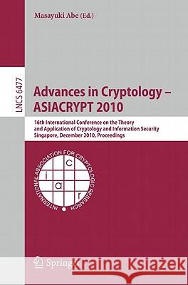 Advances in Cryptology - ASIACRYPT 2010: 16th International Conference on the Theory and Application of Cryptology and Information Security, Singapore Abe, Masayuki 9783642173721