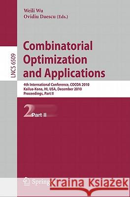Combinatorial Optimization and Applications: 4th International Conference, Cocoa 2010, Kailua-Kona, Hi, Usa, December 18-20, 2010, Proceedings, Part I Wu, Weili 9783642174605 Not Avail