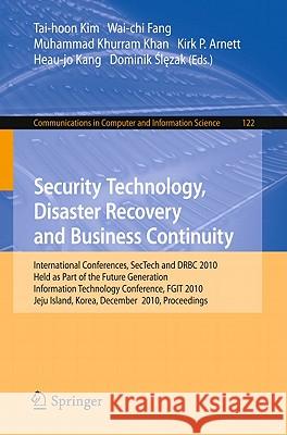 Security Technology, Disaster Recovery and Business Continuity: International Conferences, Sectech and Drbc 2010, Held as Part of the Future Generatio Fang, Wai-Chi 9783642176098 Not Avail