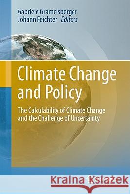 Climate Change and Policy: The Calculability of Climate Change and the Challenge of Uncertainty Gramelsberger, Gabriele 9783642176999