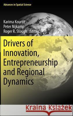 Drivers of Innovation, Entrepreneurship and Regional Dynamics Kourtit Kourtit Nijkamp Peter Roger R. Stough 9783642179396