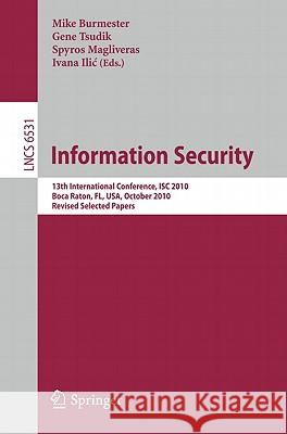 Information Security: 13th International Conference, Isc 2010, Boca Raton, Fl, Usa, October 25-28, 2010, Revised Selected Papers Burmester, Mike 9783642181771 Not Avail