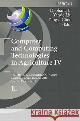 Computer and Computing Technologies in Agriculture IV: 4th IFIP TC 12 Conference, CCTA 2010, Nanchang, China, October 22-25, 2010, Selected Papers, Part I Daoliang Li, Yande Liu, Yingyi Chen 9783642183324