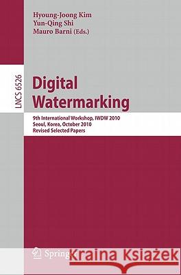 Digital Watermarking: 9th International Workshop, Iwdw 2010, Seoul, Korea, October 1-3, 2010, Revised Selected Papers Kim, Hyoung-Joong 9783642184048