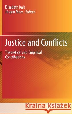 Justice and Conflicts: Theoretical and Empirical Contributions Kals, Elisabeth 9783642190346 Not Avail
