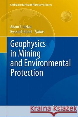 Geophysics in Mining and Environmental Protection Adam F. Idziak Ryszard Dubiel 9783642190964 Not Avail