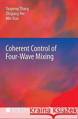 Coherent Control of Four-Wave Mixing Yanpeng Zhang Zhiqiang Nie Min Xiao 9783642191145 Not Avail