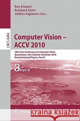 Computer Vision - Accv 2010: 10th Asian Conference on Computer Vision, Queenstown, New Zealand, November 8-12, 2010, Revised Selected Papers, Part Klette, Reinhard 9783642193170