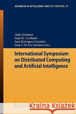 International Symposium on Distributed Computing and Artificial Intelligence Ajith Abraham, Juan Manuel Corchado Rodríguez, Sara Rodríguez González, Juan F. de Paz Santana 9783642199332
