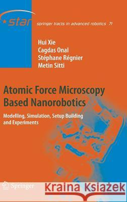 Atomic Force Microscopy Based Nanorobotics: Modelling, Simulation, Setup Building and Experiments Xie, Hui 9783642203282 Not Avail