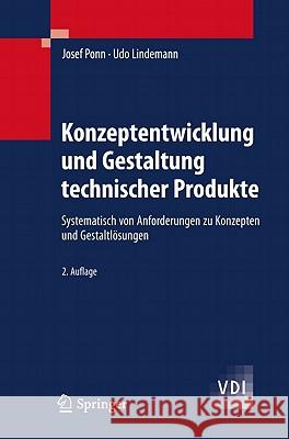 Konzeptentwicklung Und Gestaltung Technischer Produkte: Systematisch Von Anforderungen Zu Konzepten Und Gestaltlösungen Ponn, Josef 9783642205798