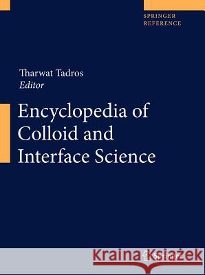 Encyclopedia of Colloid and Interface Science 2 Volume Set Tadros, Tharwat 9783642206641 Springer