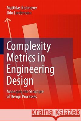 Complexity Metrics in Engineering Design: Managing the Structure of Design Processes Matthias Kreimeyer, Udo Lindemann 9783642209628 Springer-Verlag Berlin and Heidelberg GmbH & 