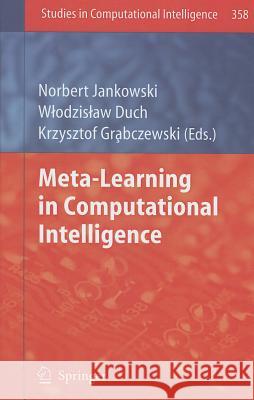Meta-Learning in Computational Intelligence Norbert Jankowski, Włodzisław Duch, Krzysztof Grąbczewski 9783642209796