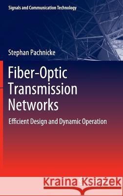 Fiber-Optic Transmission Networks: Efficient Design and Dynamic Operation Pachnicke, Stephan 9783642210549 Springer, Berlin