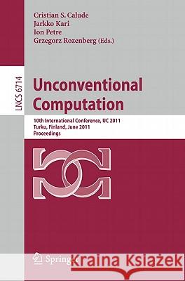 Unconventional Computation: 10th International Conference, Uc 2011, Turku, Finland, June 6-10, 2011. Proceedings Calude, Cristian S. 9783642213403