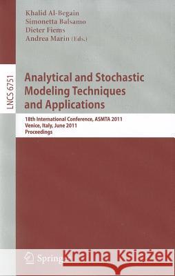 Analytical and Stochastic Modeling Techniques and Applications: 18th International Conference, ASMTA 2011, Venice, Italy, June 20-22, 2011 Proceedings Al-Begain, Khalid 9783642217128